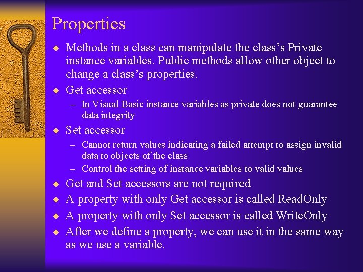 Properties ¨ Methods in a class can manipulate the class’s Private instance variables. Public