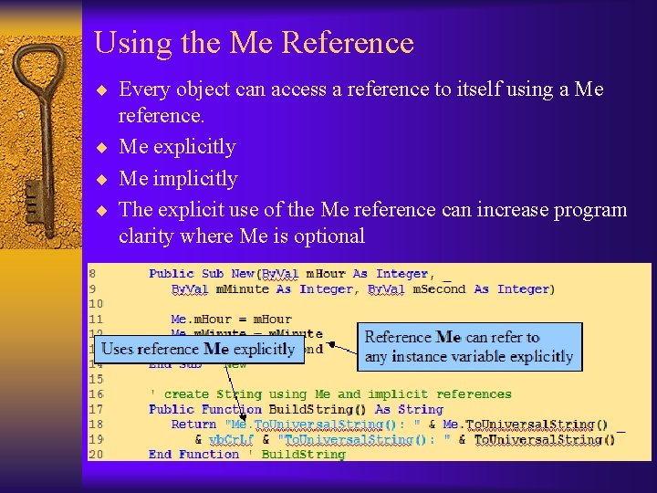 Using the Me Reference ¨ Every object can access a reference to itself using