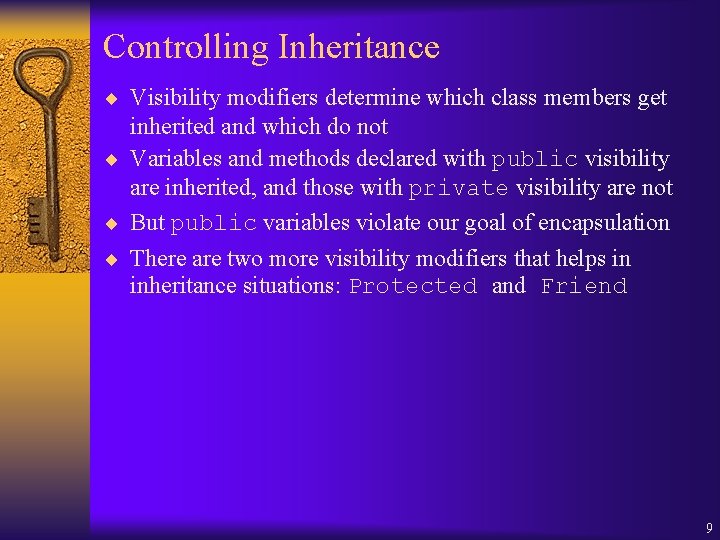 Controlling Inheritance ¨ Visibility modifiers determine which class members get inherited and which do
