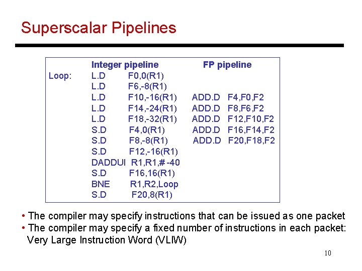 Superscalar Pipelines Loop: Integer pipeline L. D F 0, 0(R 1) L. D F