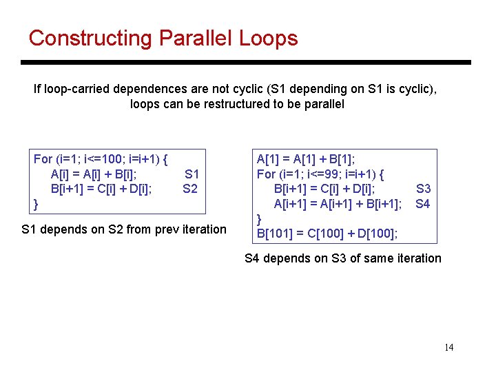 Constructing Parallel Loops If loop-carried dependences are not cyclic (S 1 depending on S