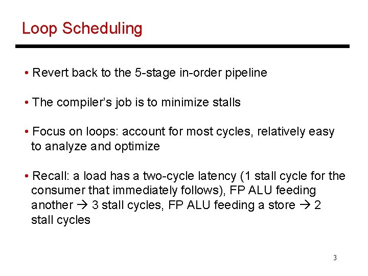 Loop Scheduling • Revert back to the 5 -stage in-order pipeline • The compiler’s