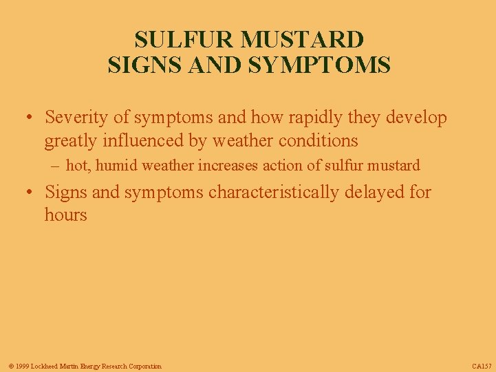 SULFUR MUSTARD SIGNS AND SYMPTOMS • Severity of symptoms and how rapidly they develop