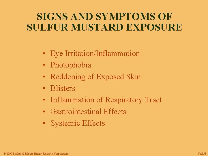 SIGNS AND SYMPTOMS OF SULFUR MUSTARD EXPOSURE • • Eye Irritation/Inflammation Photophobia Reddening of