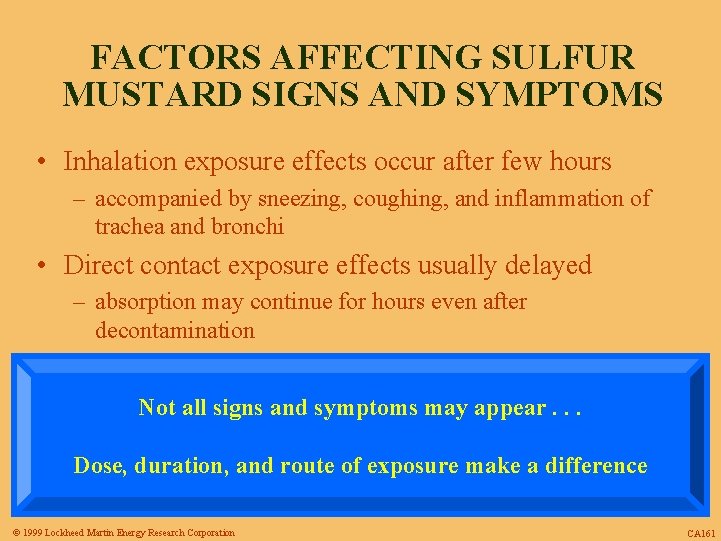 FACTORS AFFECTING SULFUR MUSTARD SIGNS AND SYMPTOMS • Inhalation exposure effects occur after few