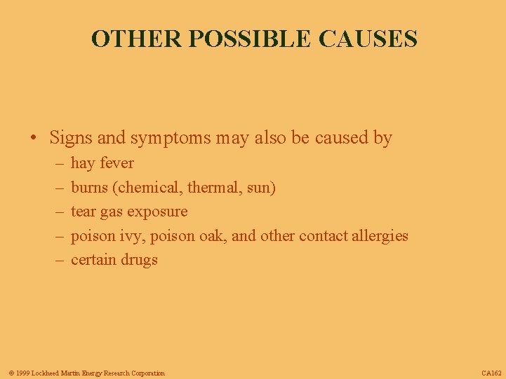 OTHER POSSIBLE CAUSES • Signs and symptoms may also be caused by – –