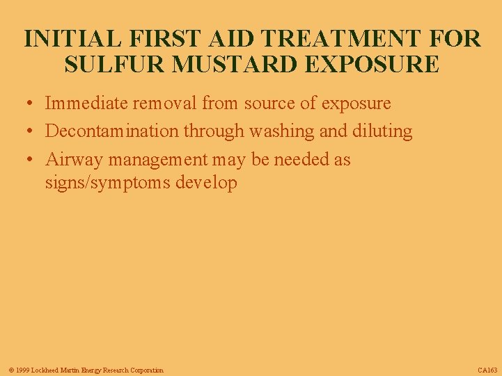 INITIAL FIRST AID TREATMENT FOR SULFUR MUSTARD EXPOSURE • Immediate removal from source of