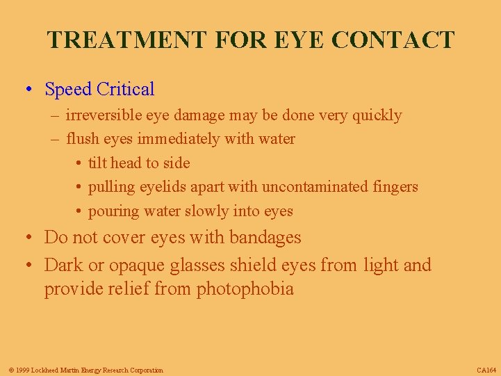 TREATMENT FOR EYE CONTACT • Speed Critical – irreversible eye damage may be done