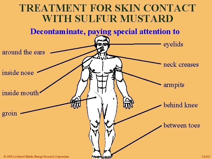 TREATMENT FOR SKIN CONTACT WITH SULFUR MUSTARD Decontaminate, paying special attention to eyelids around