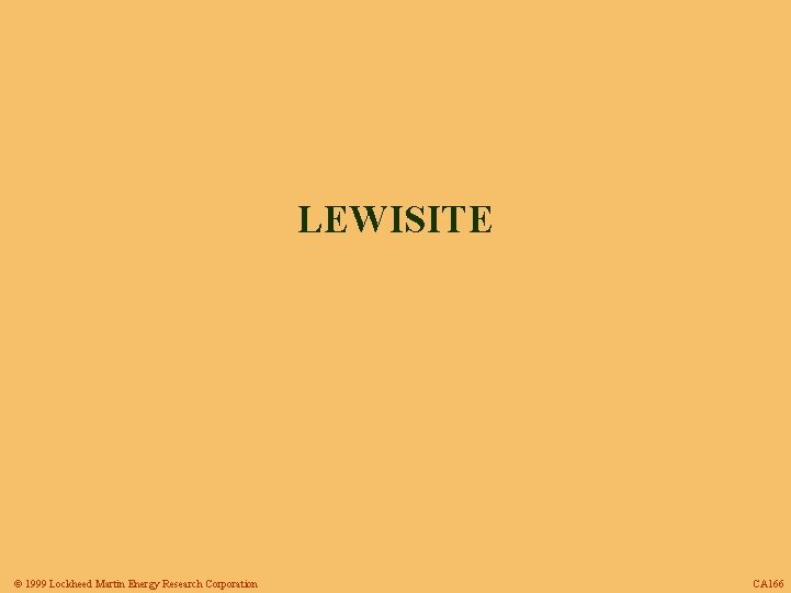 LEWISITE © 1999 Lockheed Martin Energy Research Corporation CA 166 