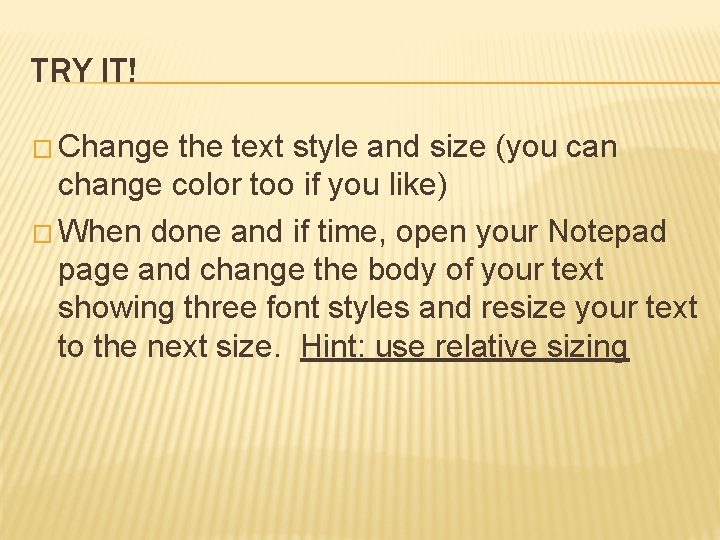 TRY IT! � Change the text style and size (you can change color too