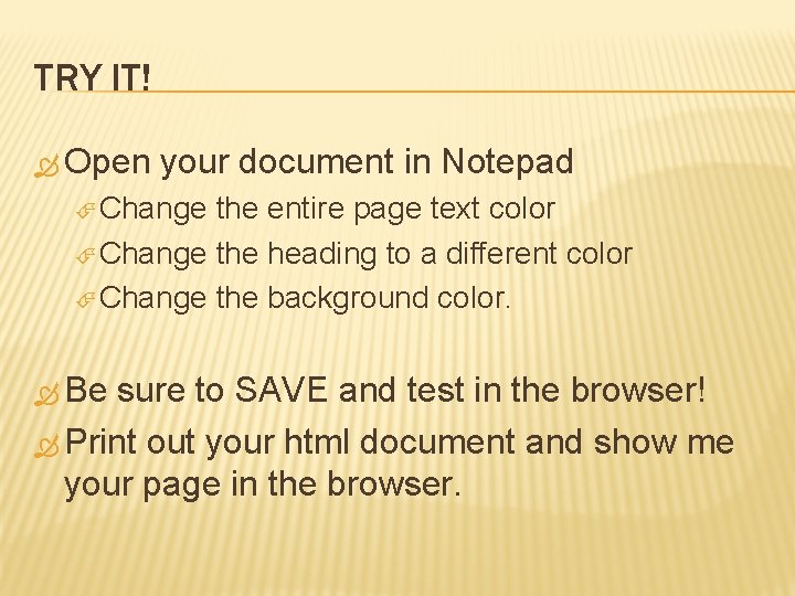 TRY IT! Open your document in Notepad Change the entire page text color Change