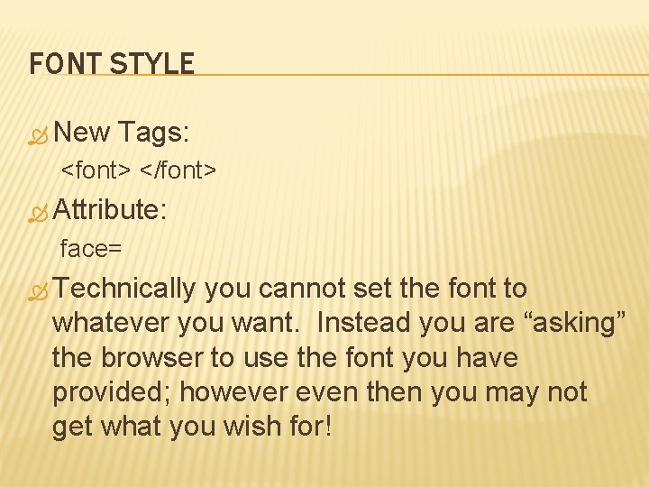 FONT STYLE New Tags: <font> </font> Attribute: face= Technically you cannot set the font