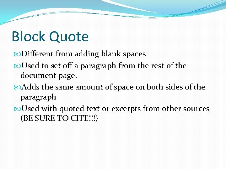 Block Quote Different from adding blank spaces Used to set off a paragraph from