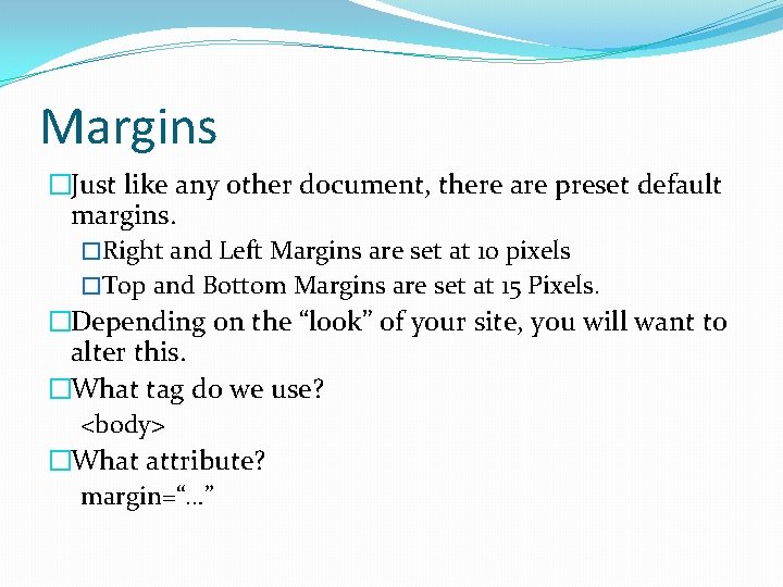 Margins �Just like any other document, there are preset default margins. �Right and Left