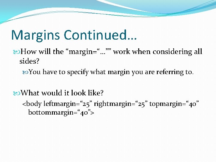 Margins Continued… How will the “margin=“…”” work when considering all sides? You have to