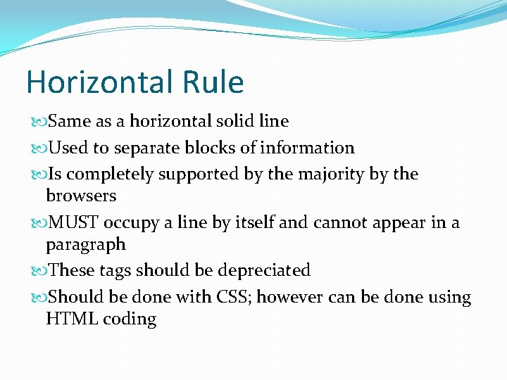 Horizontal Rule Same as a horizontal solid line Used to separate blocks of information