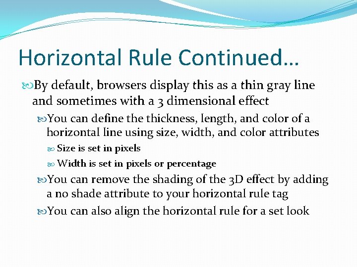 Horizontal Rule Continued… By default, browsers display this as a thin gray line and