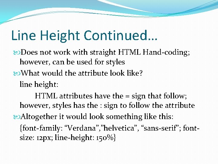 Line Height Continued… Does not work with straight HTML Hand-coding; however, can be used