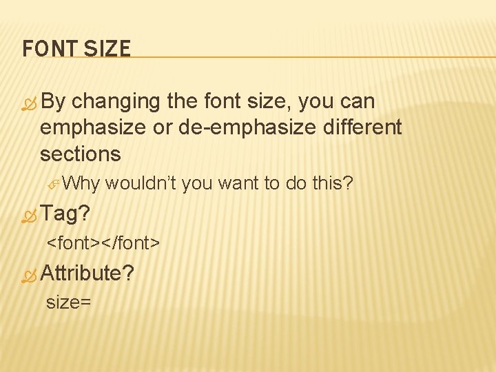 FONT SIZE By changing the font size, you can emphasize or de-emphasize different sections