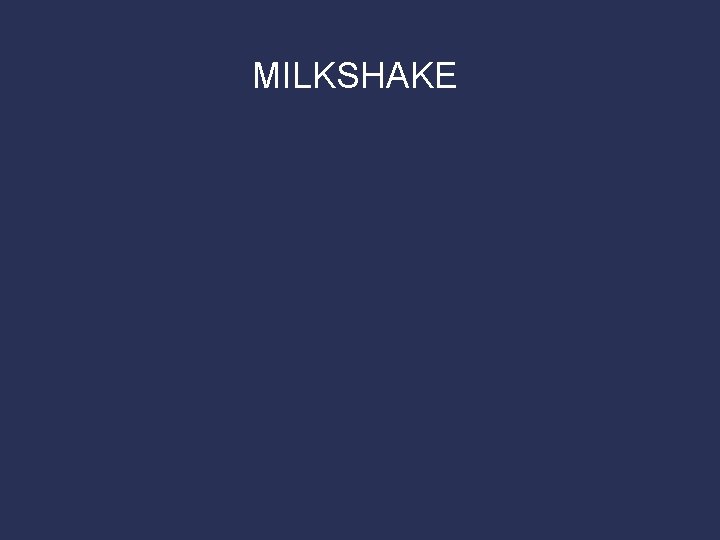 MILKSHAKE 