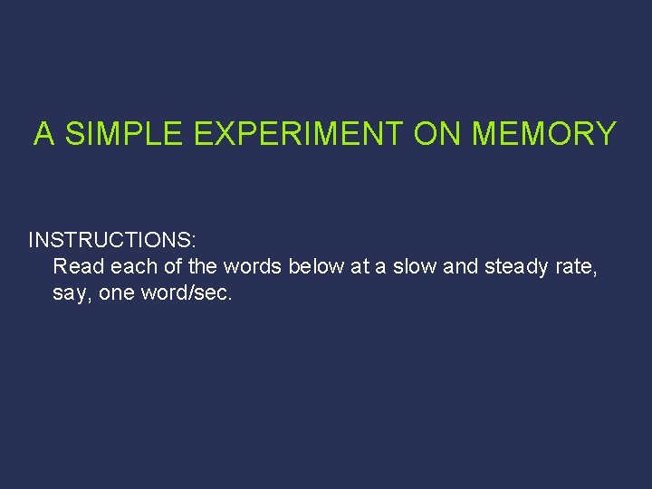 A SIMPLE EXPERIMENT ON MEMORY INSTRUCTIONS: Read each of the words below at a