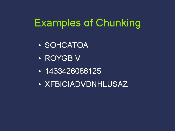 Examples of Chunking • SOHCATOA • ROYGBIV • 1433426086125 • XFBICIADVDNHLUSAZ 