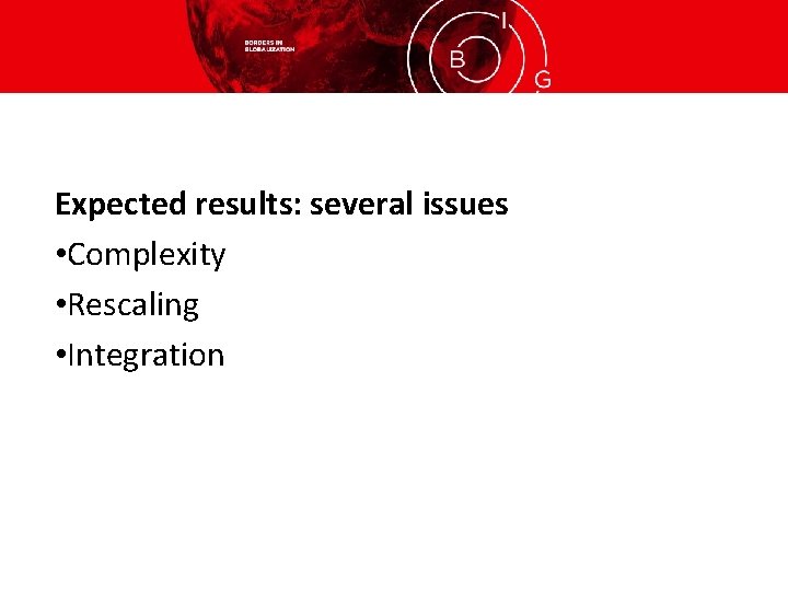 Expected results: several issues • Complexity • Rescaling • Integration 