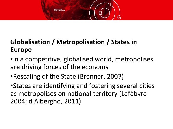 Globalisation / Metropolisation / States in Europe • In a competitive, globalised world, metropolises