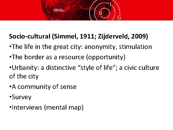 Socio-cultural (Simmel, 1911; Zijderveld, 2009) • The life in the great city: anonymity, stimulation