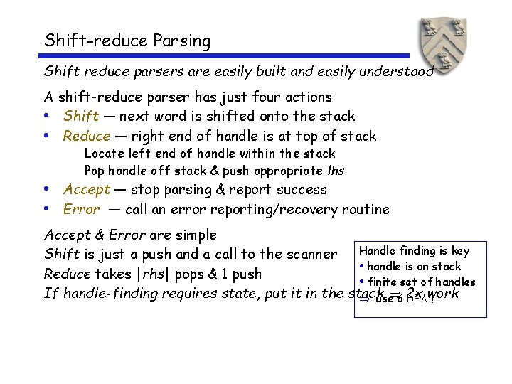 Shift-reduce Parsing Shift reduce parsers are easily built and easily understood A shift-reduce parser