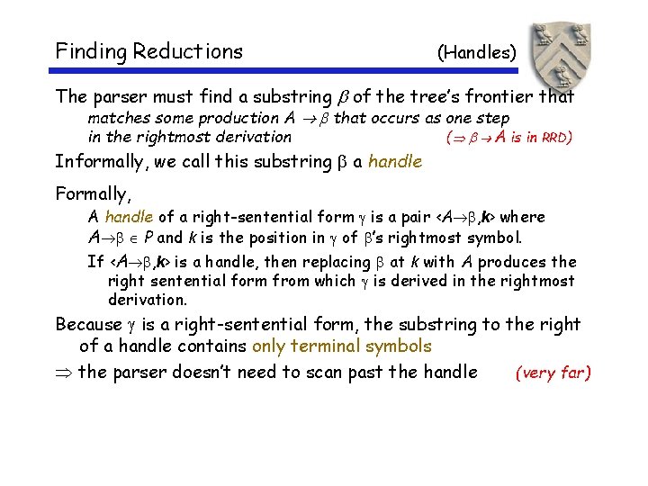 Finding Reductions (Handles) The parser must find a substring of the tree’s frontier that