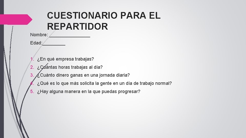 CUESTIONARIO PARA EL REPARTIDOR Nombre: ________ Edad: _____ 1. ¿En qué empresa trabajas? 2.