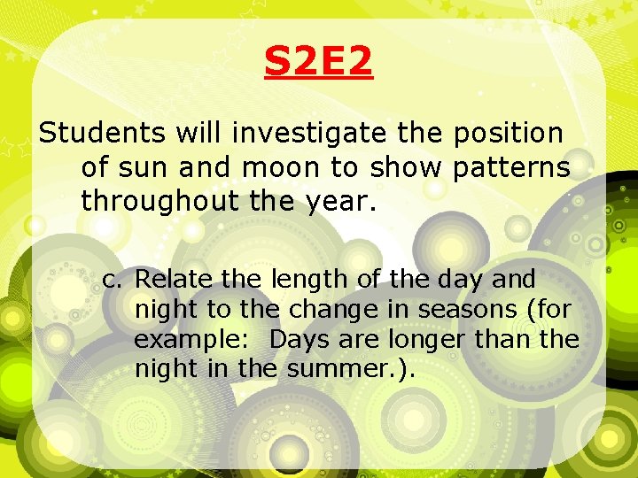 S 2 E 2 Students will investigate the position of sun and moon to