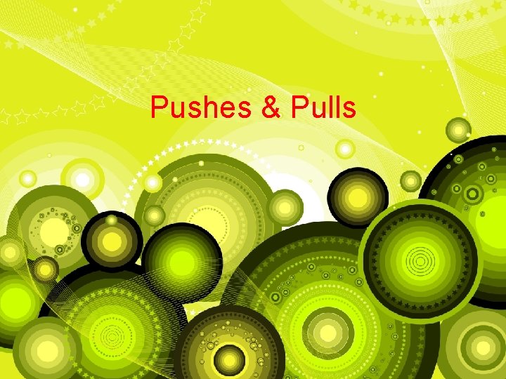 Pushes & Pulls 