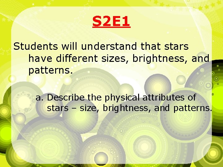 S 2 E 1 Students will understand that stars have different sizes, brightness, and