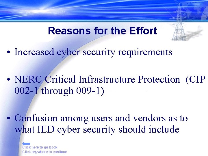 Reasons for the Effort • Increased cyber security requirements • NERC Critical Infrastructure Protection