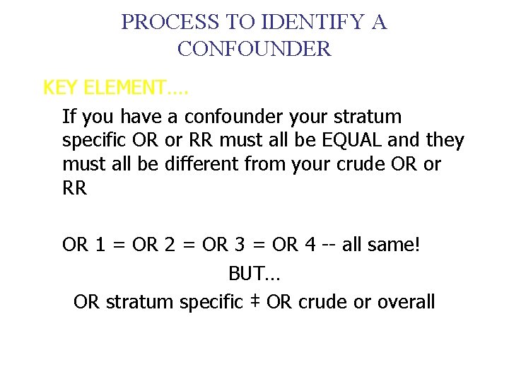 PROCESS TO IDENTIFY A CONFOUNDER KEY ELEMENT…. If you have a confounder your stratum