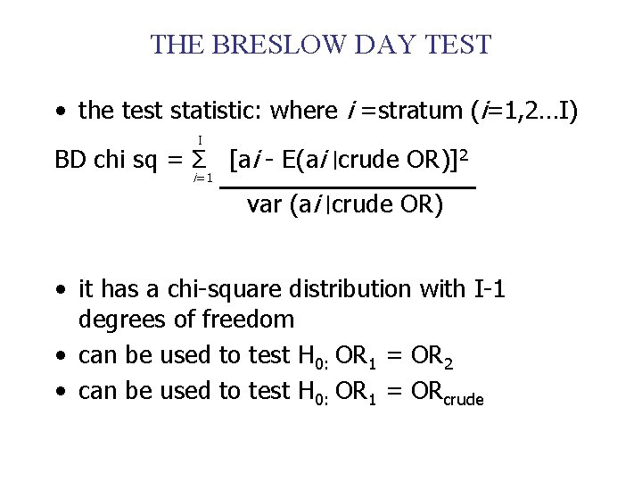 THE BRESLOW DAY TEST • the test statistic: where i =stratum (i=1, 2…I) I