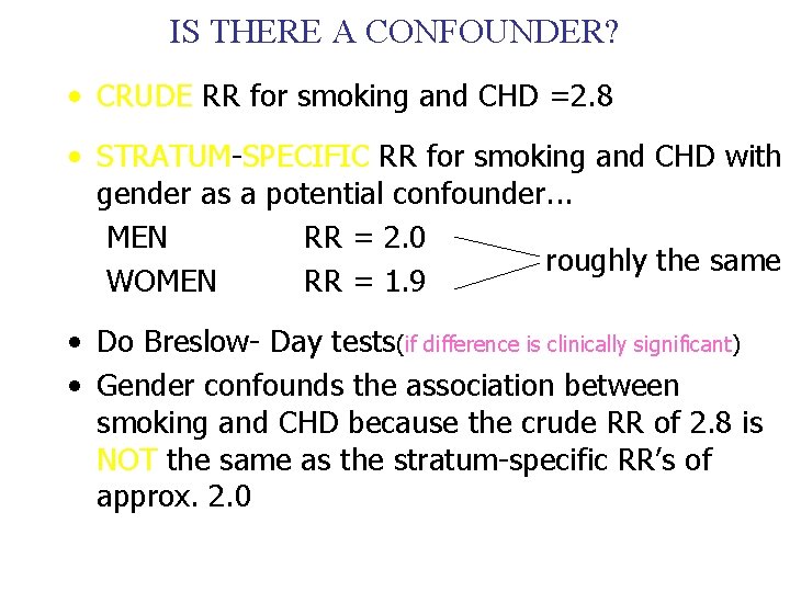 IS THERE A CONFOUNDER? • CRUDE RR for smoking and CHD =2. 8 •