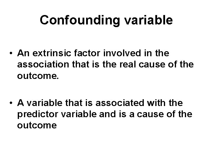 Confounding variable • An extrinsic factor involved in the association that is the real