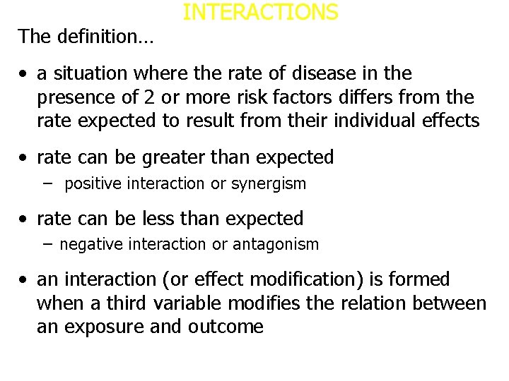 The definition… INTERACTIONS • a situation where the rate of disease in the presence
