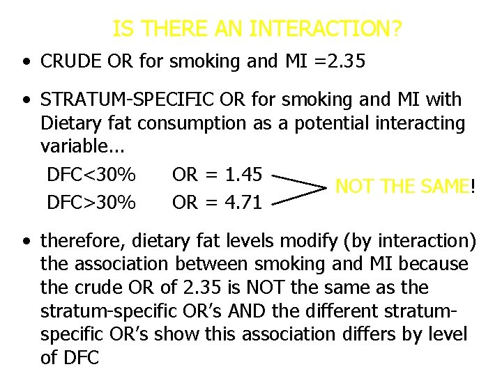 IS THERE AN INTERACTION? • CRUDE OR for smoking and MI =2. 35 •