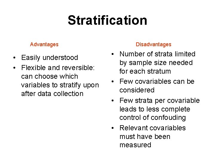 Stratification Advantages • Easily understood • Flexible and reversible: can choose which variables to