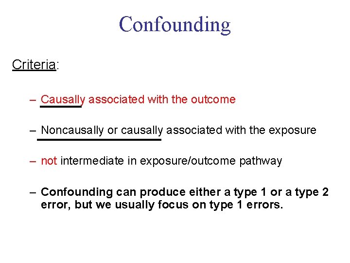 Confounding Criteria: – Causally associated with the outcome – Noncausally or causally associated with