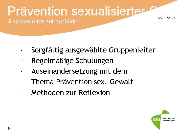 Prävention sexualisierter Gewa Gruppenleiter gut ausbilden - 14 Sorgfältig ausgewählte Gruppenleiter Regelmäßige Schulungen Auseinandersetzung