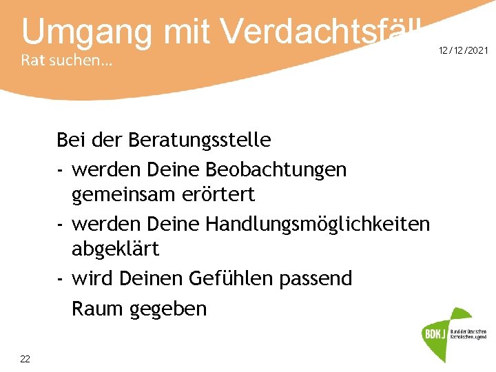 Umgang mit Verdachtsfällen Rat suchen… Bei der Beratungsstelle - werden Deine Beobachtungen gemeinsam erörtert