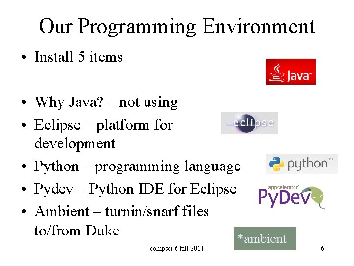 Our Programming Environment • Install 5 items • Why Java? – not using • Our Programming Environment • Install 5 items • Why Java? – not using •