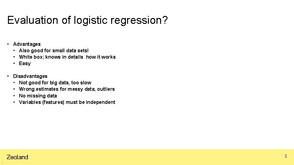 Evaluation of logistic regression? • Advantages • Also good for small data sets! • Evaluation of logistic regression? • Advantages • Also good for small data sets! •