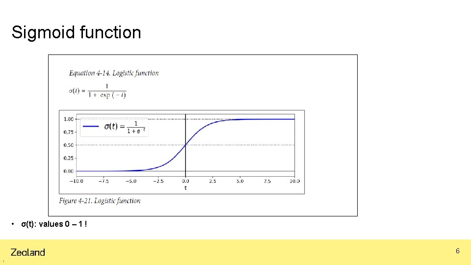 Sigmoid function • σ(t): values 0 – 1 ! 6 1 2 d e Sigmoid function • σ(t): values 0 – 1 ! 6 1 2 d e